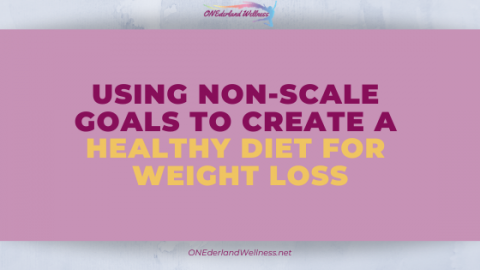 Using NON-Scale Goals to Create a Healthy Diet for Weight Loss ...